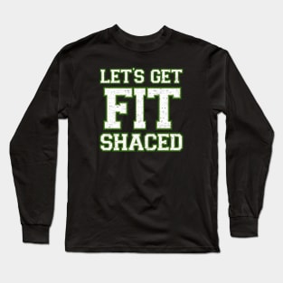 Lets Get Fit Shaced Long Sleeve T-Shirt